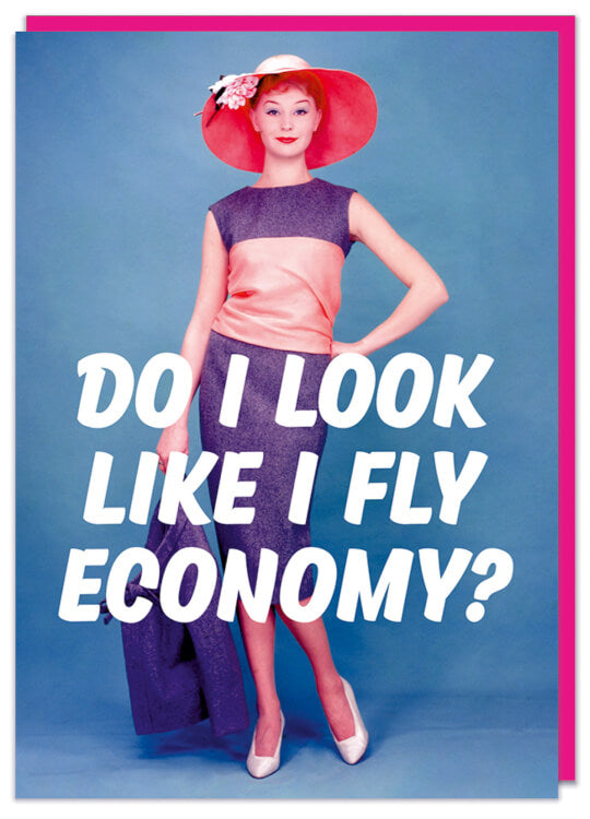 Do I look like I fly economy Card