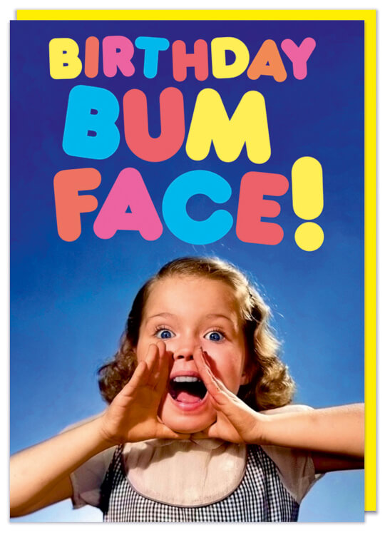 A birthday card featuring a retro photo of a young girl with her hands to her mouth shouting.  Bold pastel coloured rounded text above reads Birthday bum face