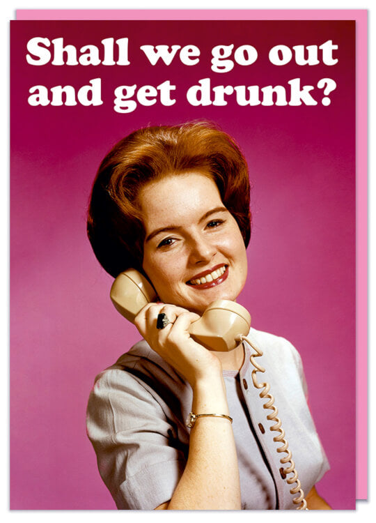 Shall we go out get drunk Card