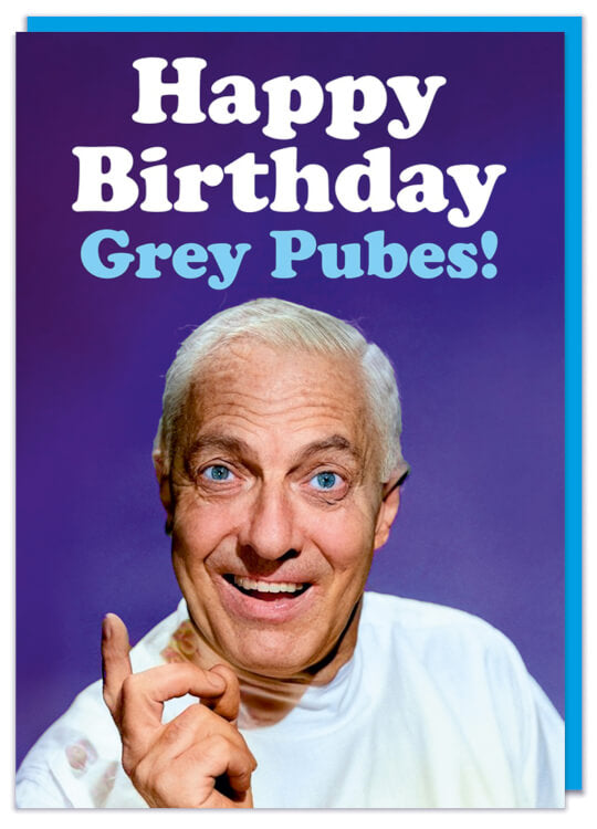A retro birthday card with a vintage photo of a smiling old man with grey hair in a white top and pointing. White and light blue rounded text above him reads Happy Birthday grey pubes