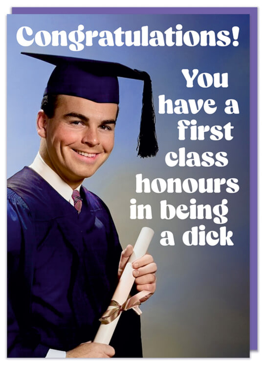 A greeting card featuring a retro photo of a smiling young man in his graduation cap and gown.  White text above and beside him reads Congratulations!  You have a first class honours in being a dick