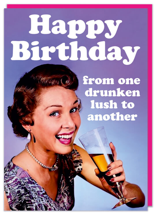 A funny birthday card with a 1960's photo of a smiling woman holding a glass of alcohol and smiling to the camera