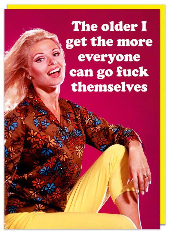 &amp;amp;amp;lt;br&amp;amp;amp;gt;  A funny birthday card with a retro photo of a smiling woman in a flowery top looking to camera.  White text beside her reads The older I get the more everyone can go fuck themselves