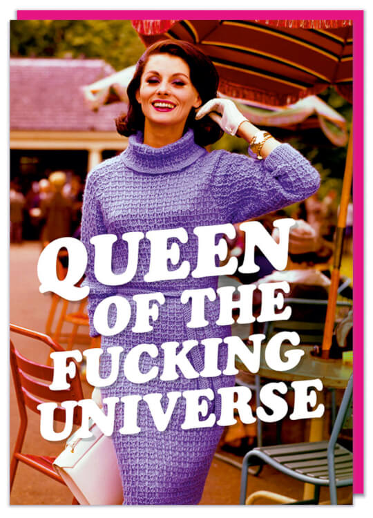 A funny birthday card with vintage photo of a glamorous woman walking towards the camera.  Text in front of her reads Queen of the fucking universe