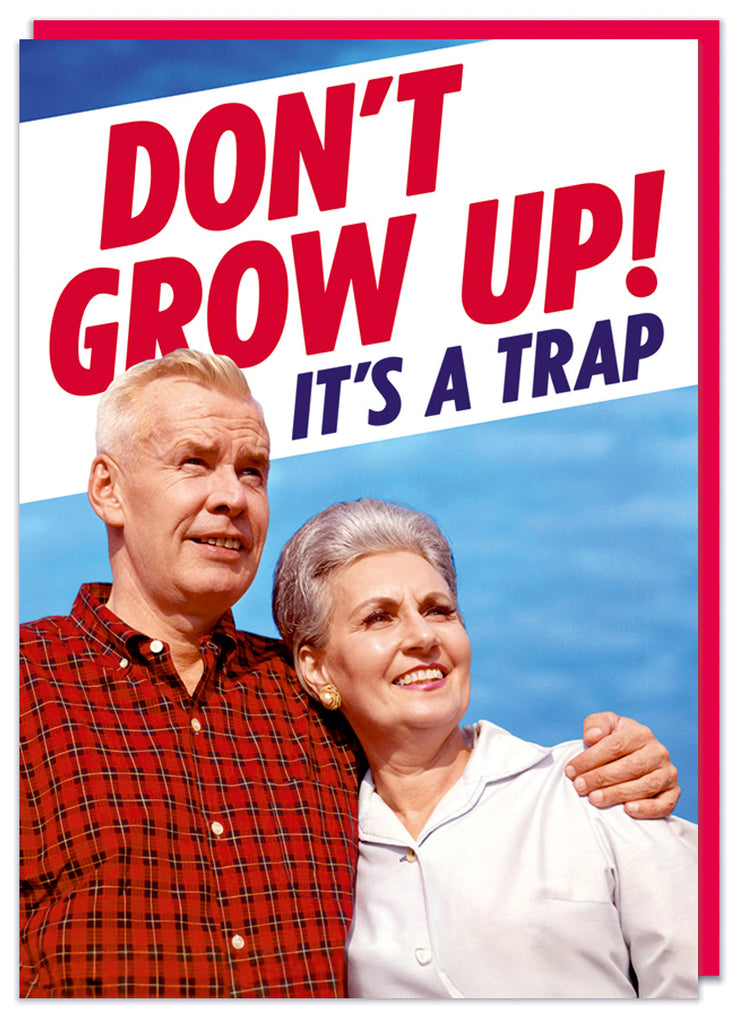 A funny birthday with an elderly smiling couple looking away into the middle distance.  In a slanted white box above them dark red and blue text teads Don't grow up, It's a trap