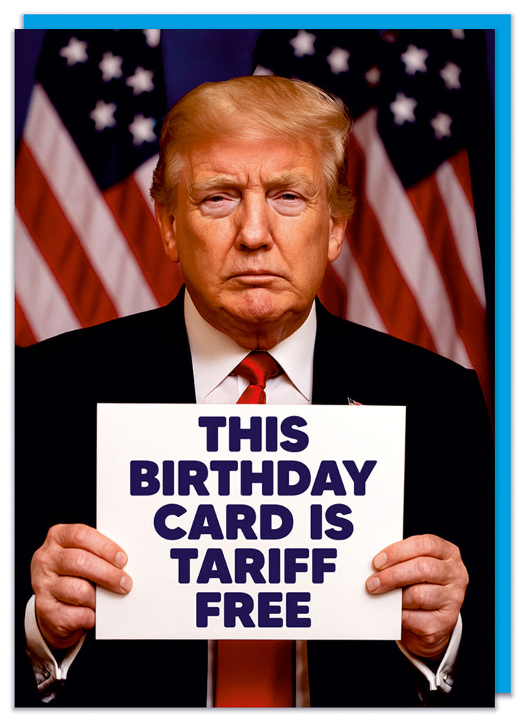 A funny birthday card featuring a picture of a stern looking Donald Trump holding a white placard that reads This birthday card is tariff free