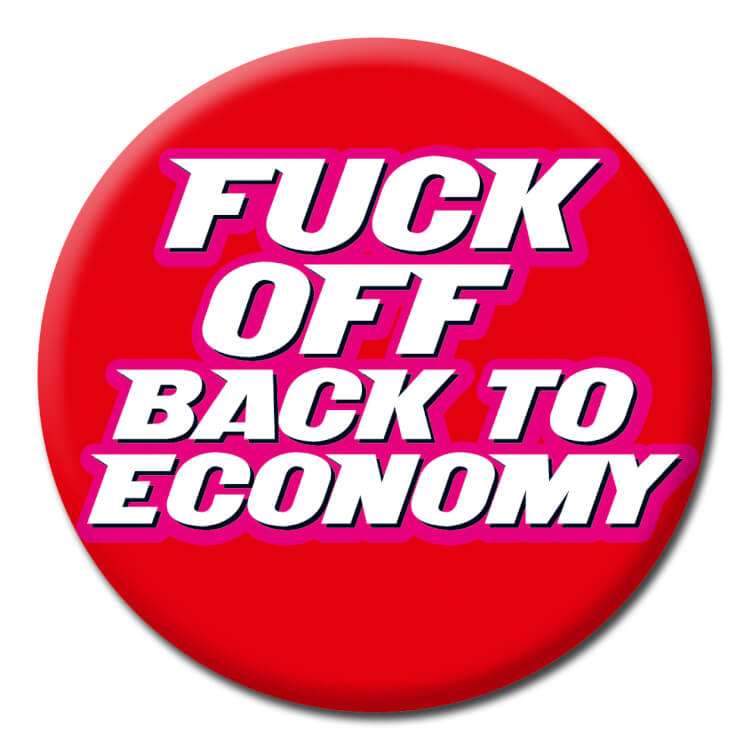 Fuck Off Back To Economy Badge