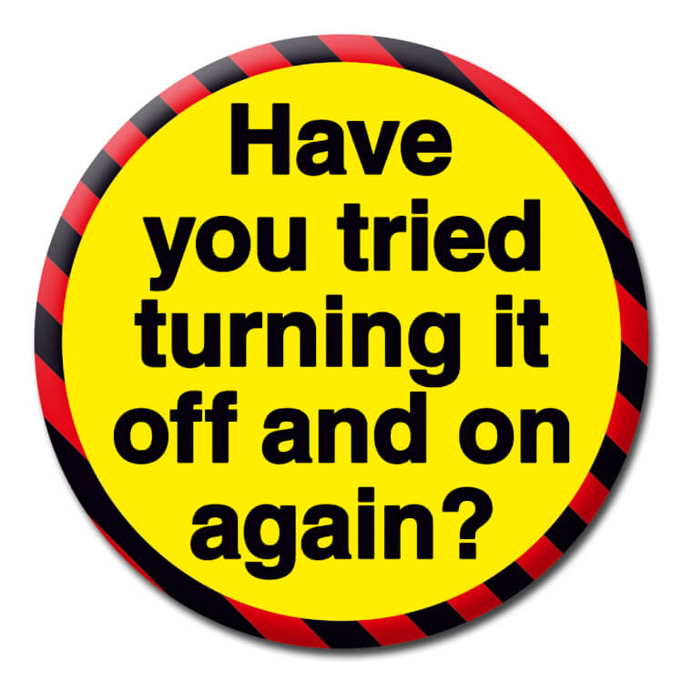 Have You Tried Turning It Off On Again Badge