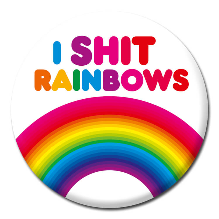 I Shit Rainbows Badge