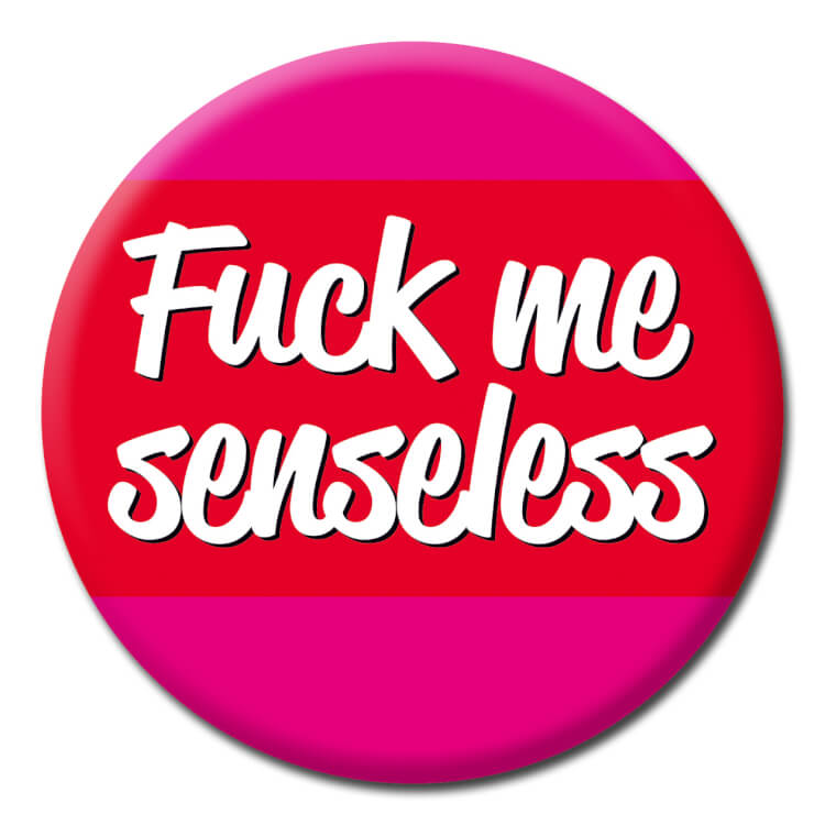 Fuck Me Senseless Badge
