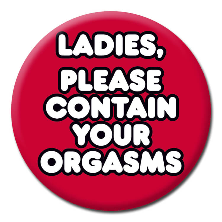 Please Contain Your Orgasms Badge