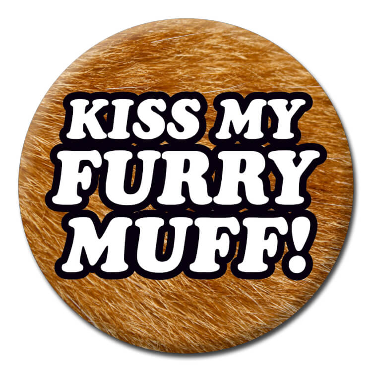 Kiss My Furry Muff Badge