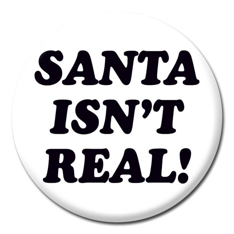 Santa Isnt Real Badge