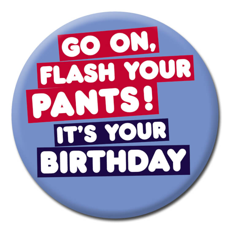 Flash Your Pants Its Your Birthday Badge