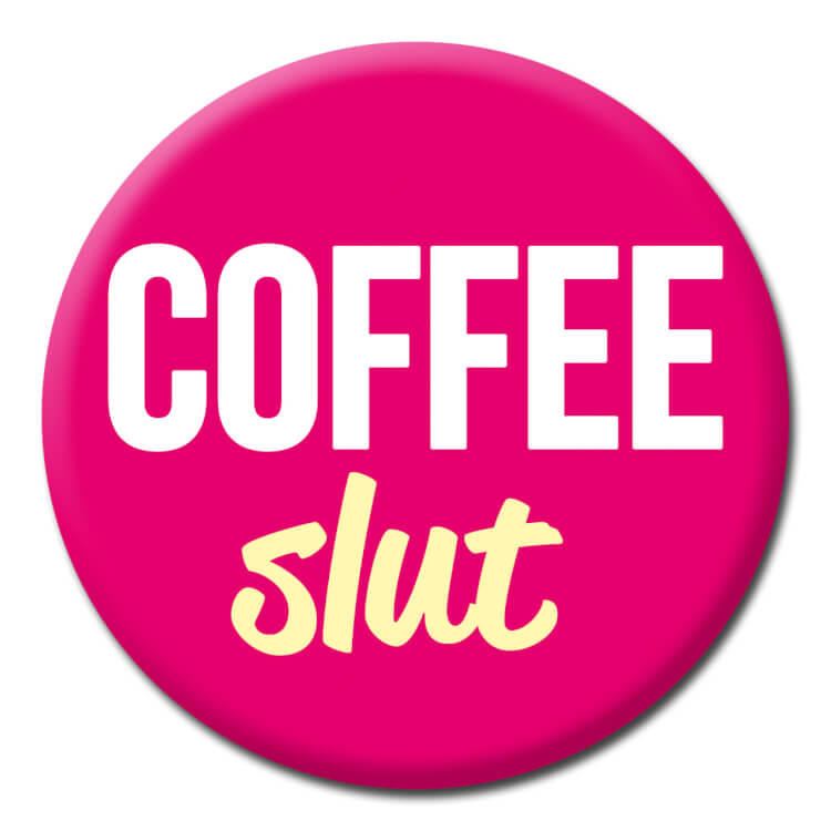 A deep pink badge with bold white capitalised text reading Coffee and lower case light yellow text that reads Slut