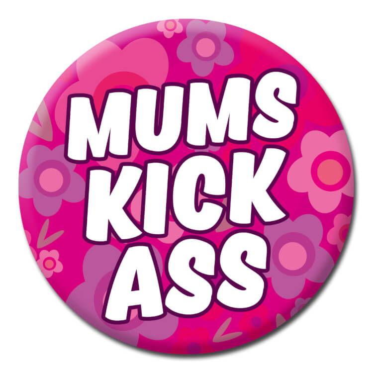 Mums Kick Ass Badge