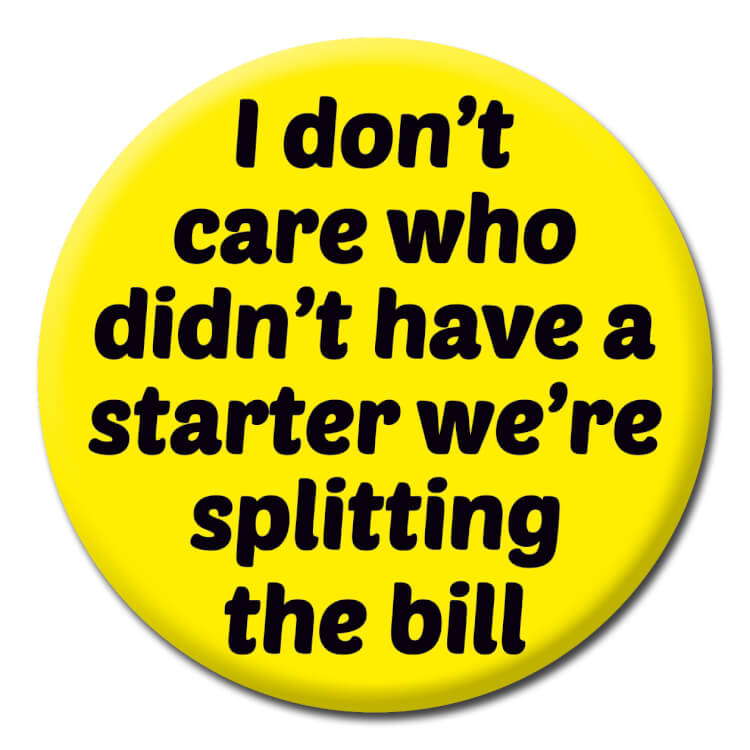 A yellow funny badge about splitting the bill