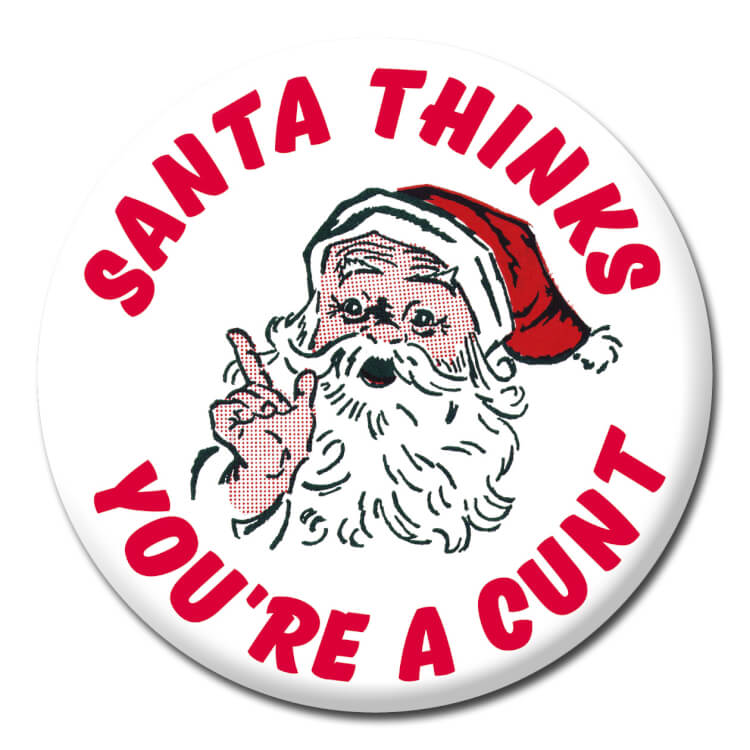 Santa Thinks Youre Cunt Badge