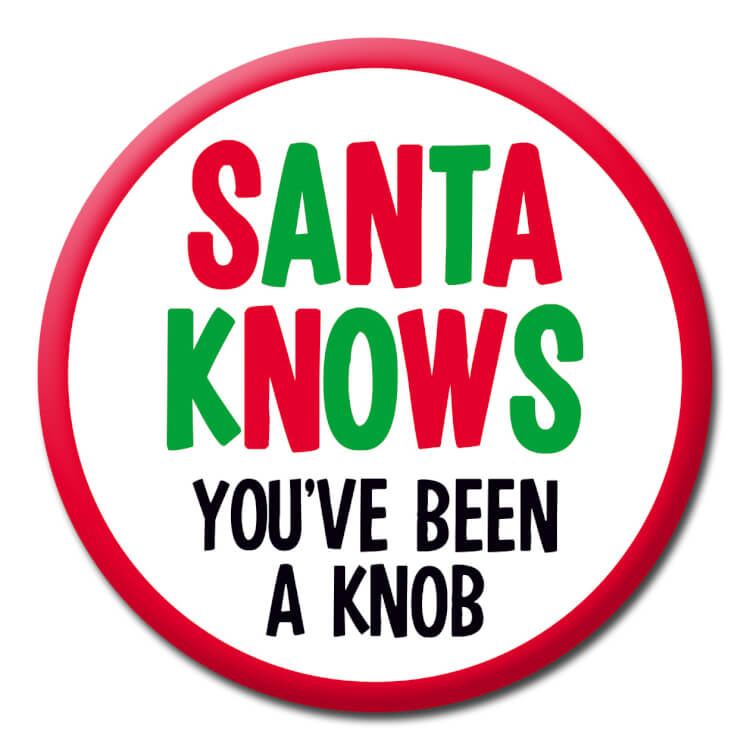 Santa Knows Youve Been Knob Badge