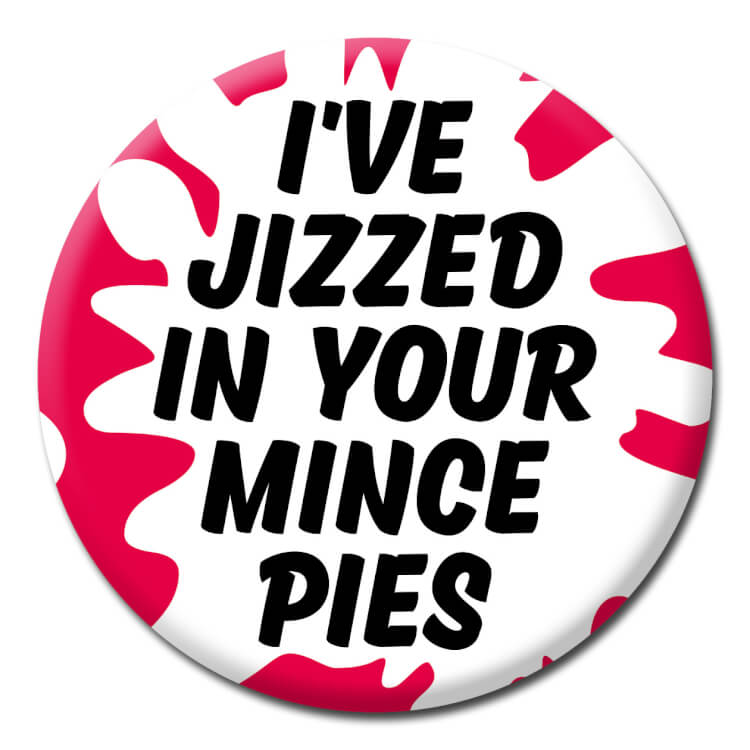 Ive Jizzed Your Mince Pies Badge