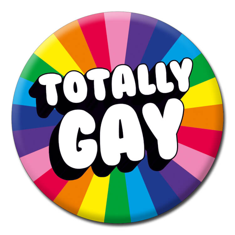 A rainbow patterned badge with text in the middle reading Totally gay