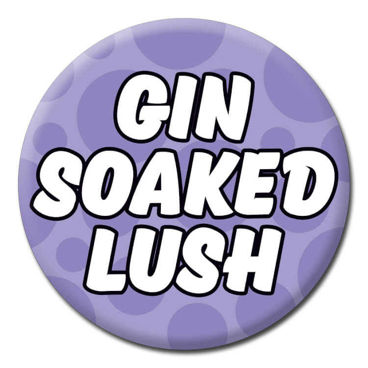 A funny badge with white text reading Gin soaked lush