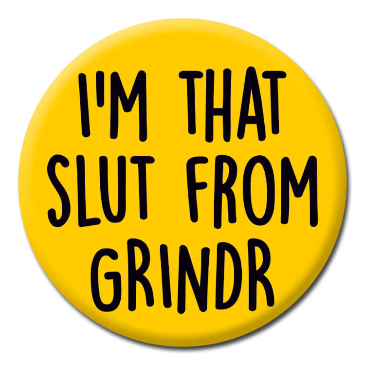 A yellow badge reading I'm that slut from Grindr