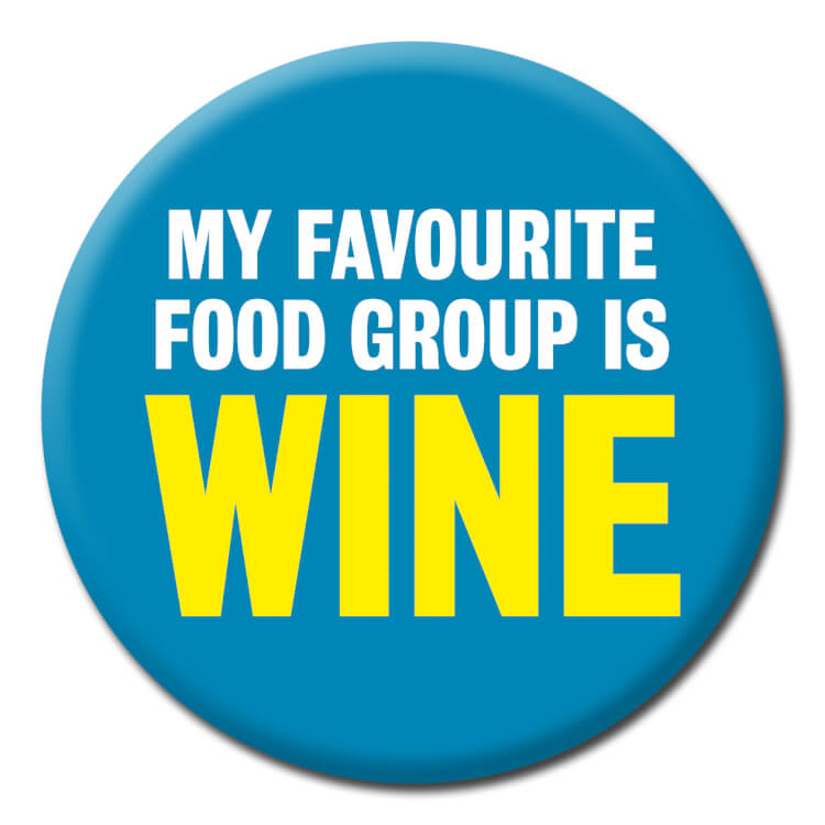 A funny badge reading My favourite food group is wine