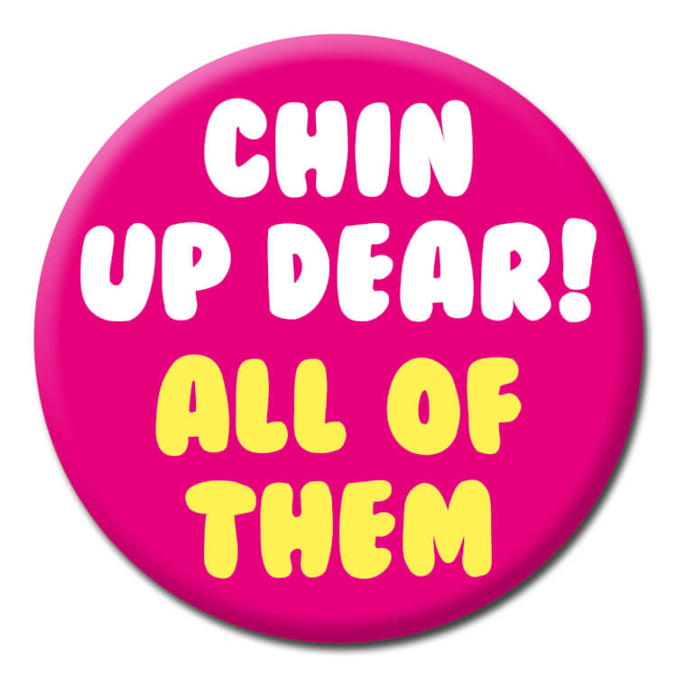 Chin Up Dear Badge