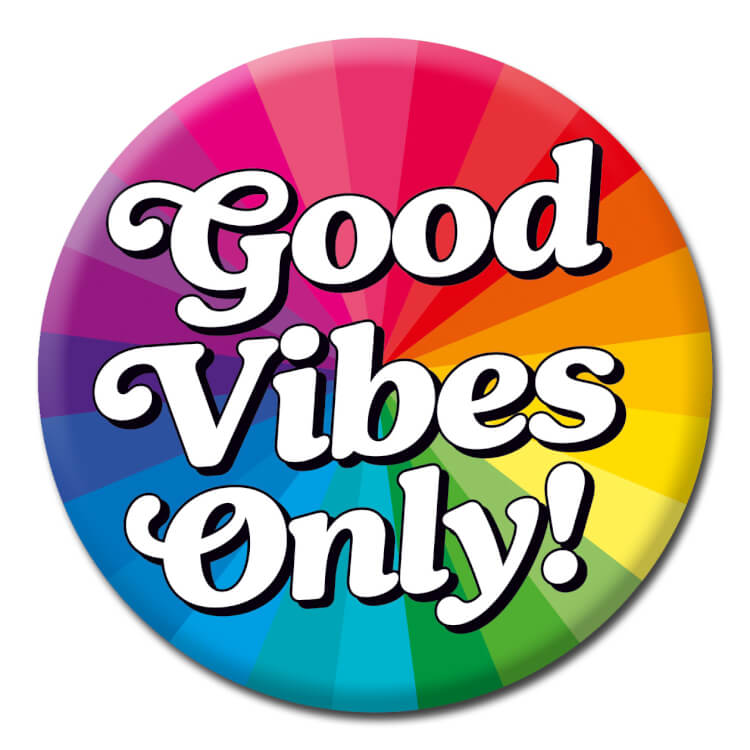 This badge has a rainbow pattern exploding from the centre with curvy white text over the top reading Good vibes only!