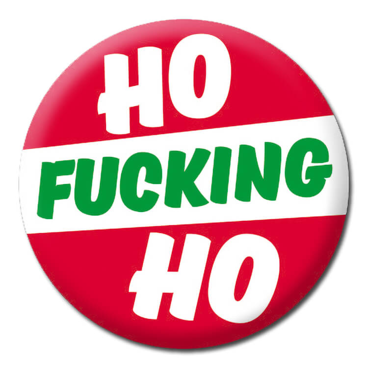 A red and white stiped Christmas badge with white and greed slanted text reading Ho fucking Ho