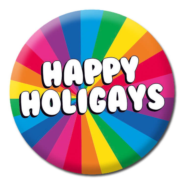 A rainbow patterned badge with bold rounded white text with a black shadow that reads Happy holigays