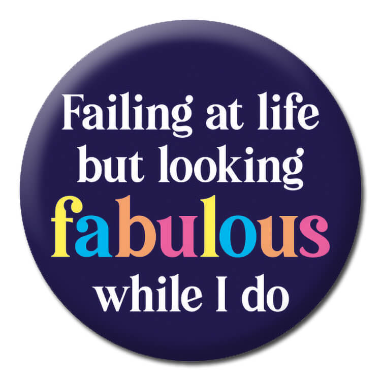 Failing at life but looking fabulous Badge