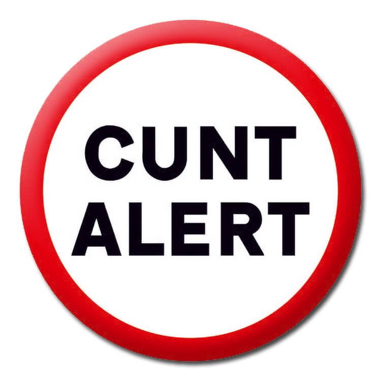 A very rude white badge with a red border and bold black text that reads Cunt alert