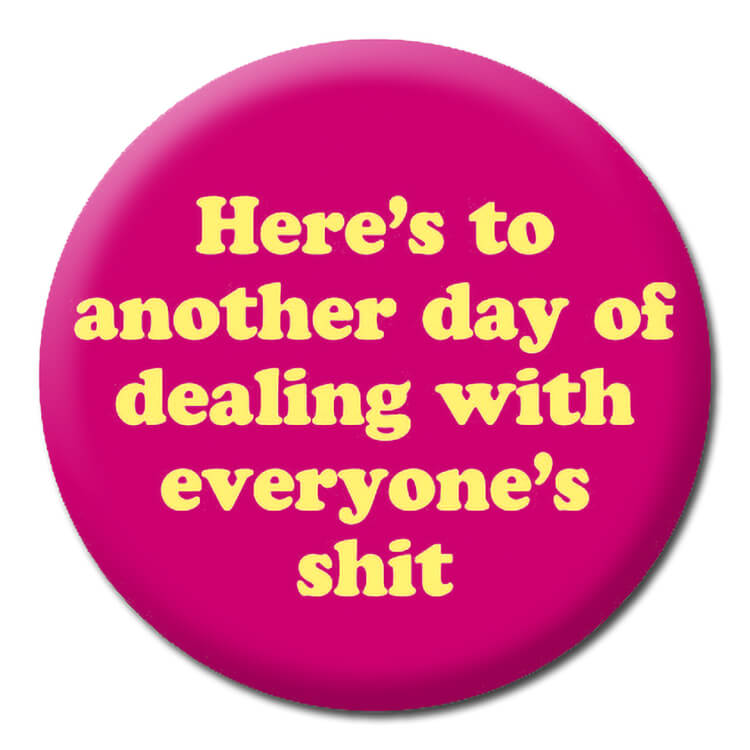 Another day dealing Badge