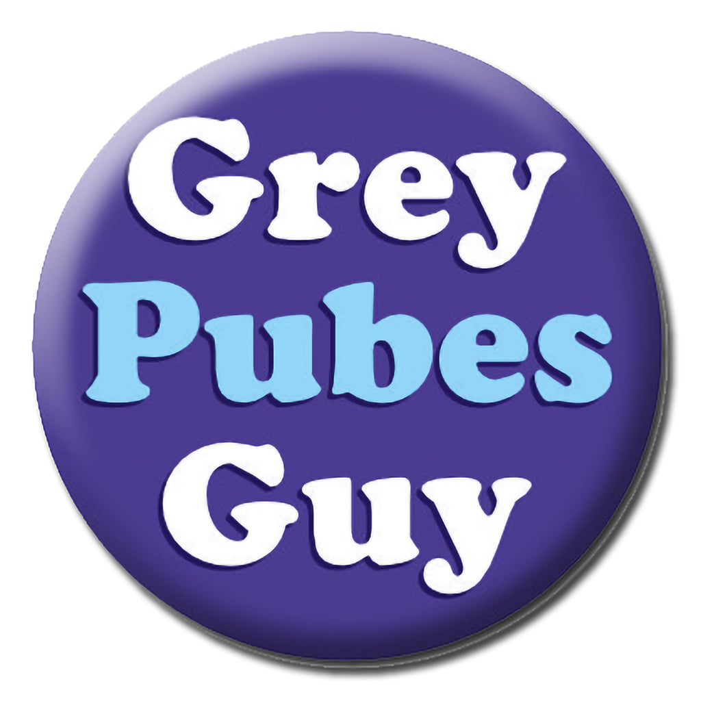 A dark blue badge with white and light blue text that reads Grey pubes guy