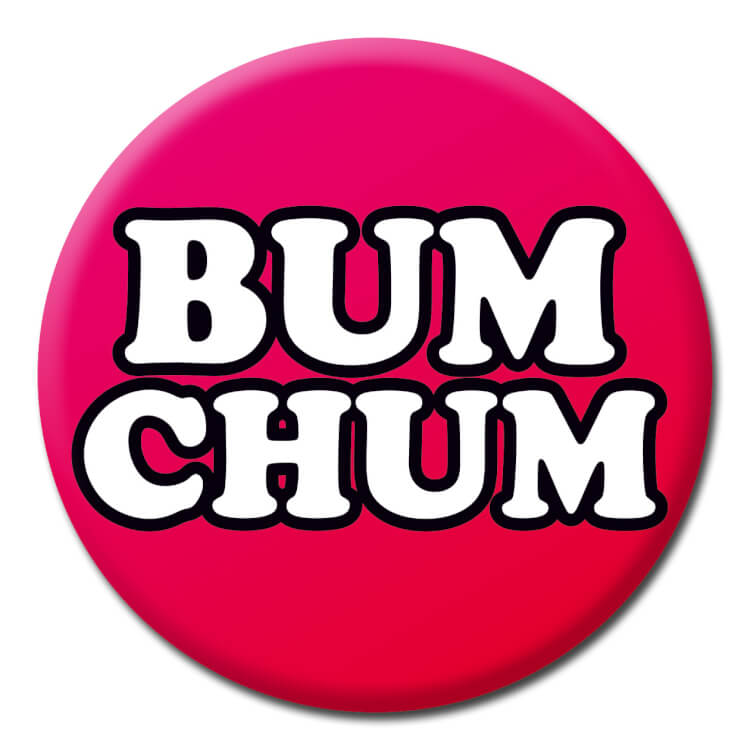 A bold deep pink badge with has capitalised white text outlined in black that reads Bum chum