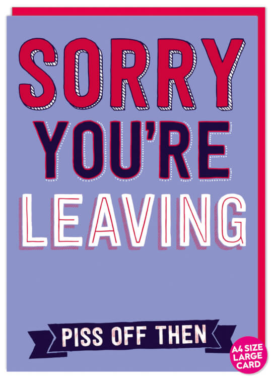 A large lilac card with the words Sorry your're leaving Piss off then
