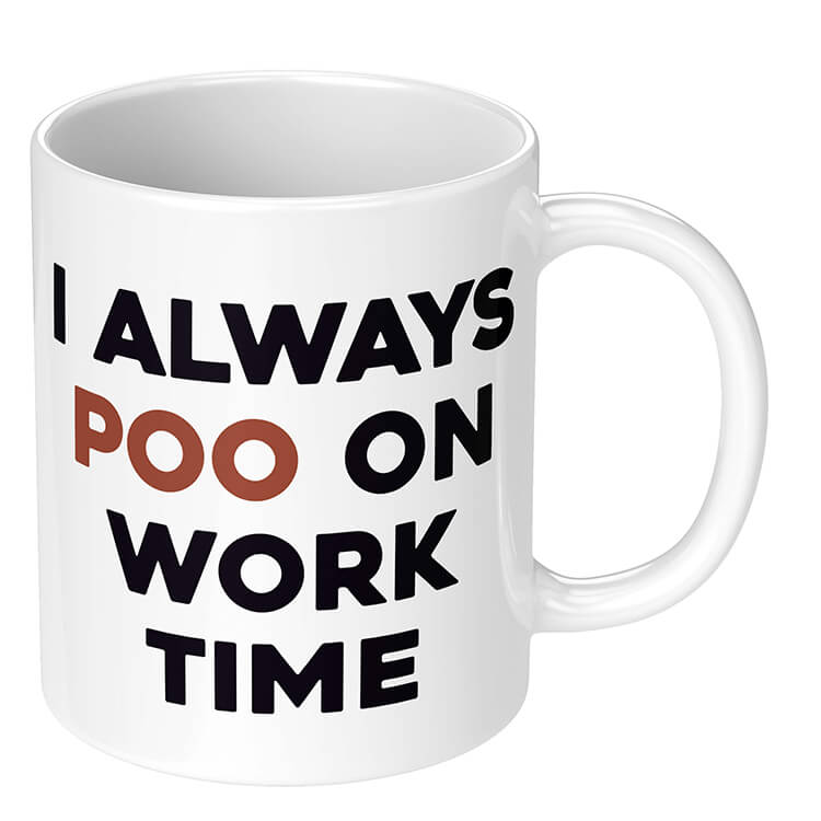 A white novelty mug with bold black and brown text that reads I always poo on work time