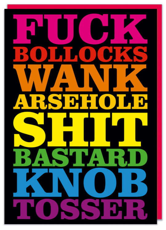 A jet black card with the words ‘Fuck bollocks wank arsehole shit bastard knob tosser’ in capitalised rainbow font.