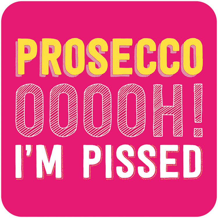 A vibrant pink coaster with the words ‘Prosecco ooooh! I’m pissed’