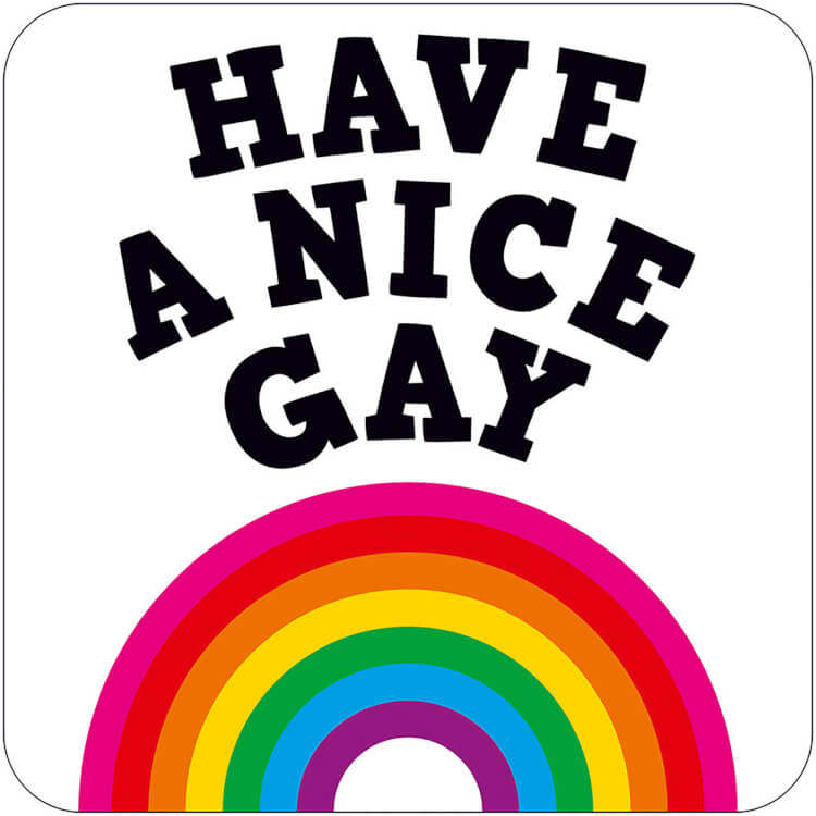 A white coaster with the words Have a nice gay curved over a bright rainbow