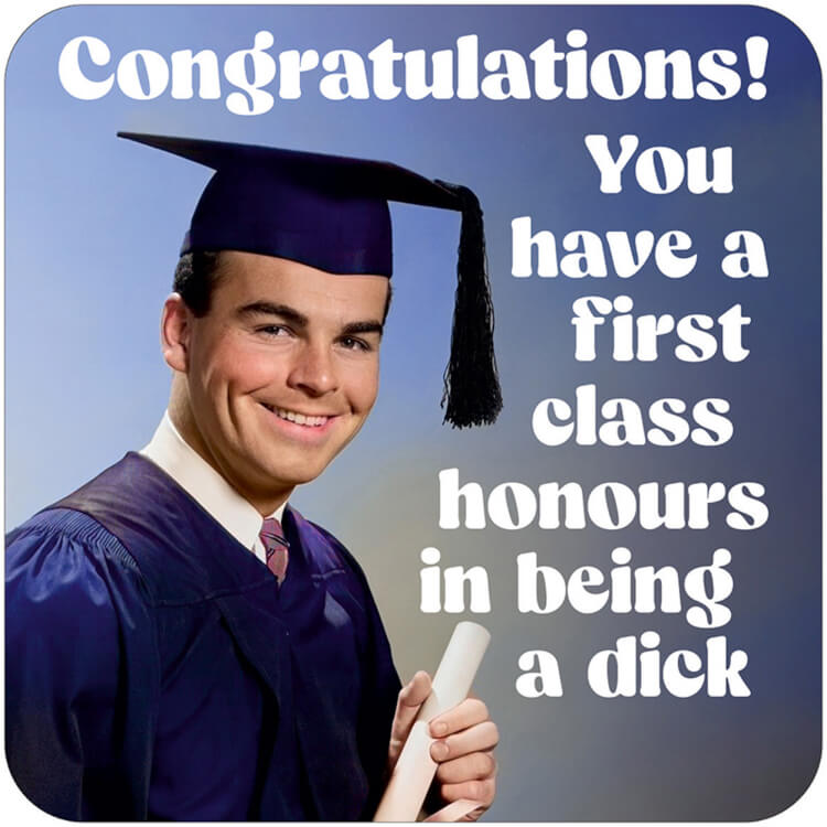 A coaster featuring a retro photo of a smiling young man in his graduation cap and gown.  White text above and beside him reads Congratulations!  You have a first class honours in being a dick