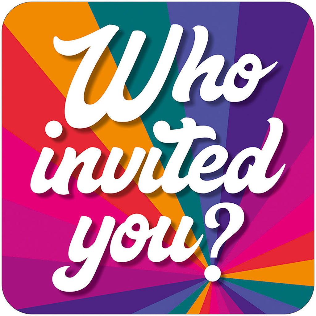 A rainbow patterned coaster with big curvy white text that reads Who invited you?