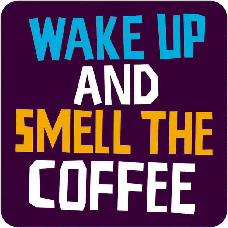 dark purple coaster with the words Wake up and smell the coffee