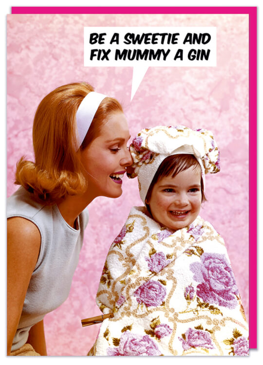A Mother's Day card with a vintage photo of a smiling mother whispering into her daughter's ear saying Be a sweetie and fix Mummy a gin