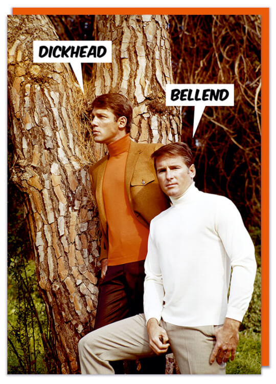 A funny birthday card with a 1960's photo of two men men leaning against a big tree looking away from each other. One says Dickhead and the other says Bellend