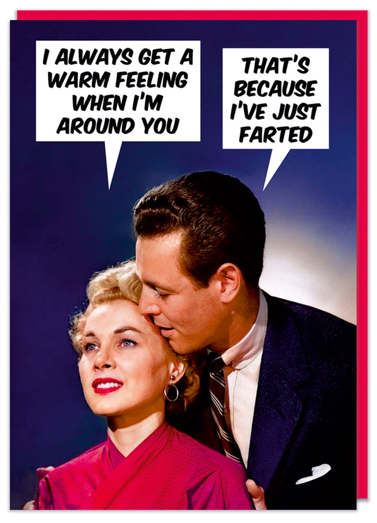 A funny retro birthday card with a man and woman in a close smooch.  She says I always get a warm feeling when I'm around you to which he replies That's because I've just farted