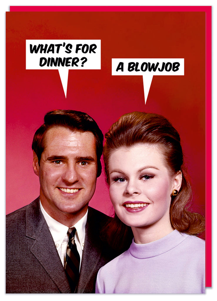 A funny retro Valentine's Day card with a man and woman both looking to camera against a red background.  He asks What's for Dinner? to which she replies A Blowjob