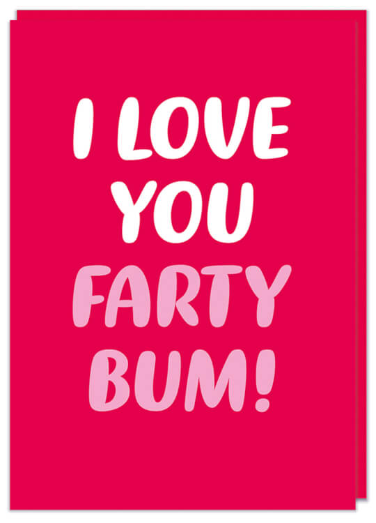 A red Valentine's Day card featuring white and pink text that reads I love you farty bum